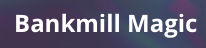 Bankmill Magic