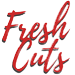 Fresh Cuts
