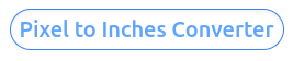 Pixel To Inches Converter