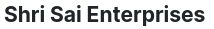 Shri Sai Enterprises
