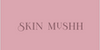 Skinmushh